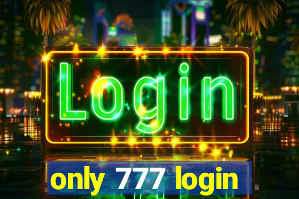 only 777 login